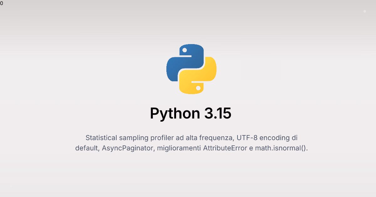 Python 3.15: Sampling Profiler, UTF-8 Default, AsyncPaginator e Miglioramenti